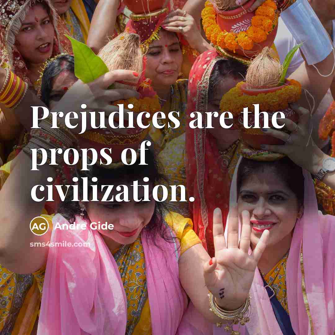 “Prejudices are the props of civilization.…” quote by Andre Gide