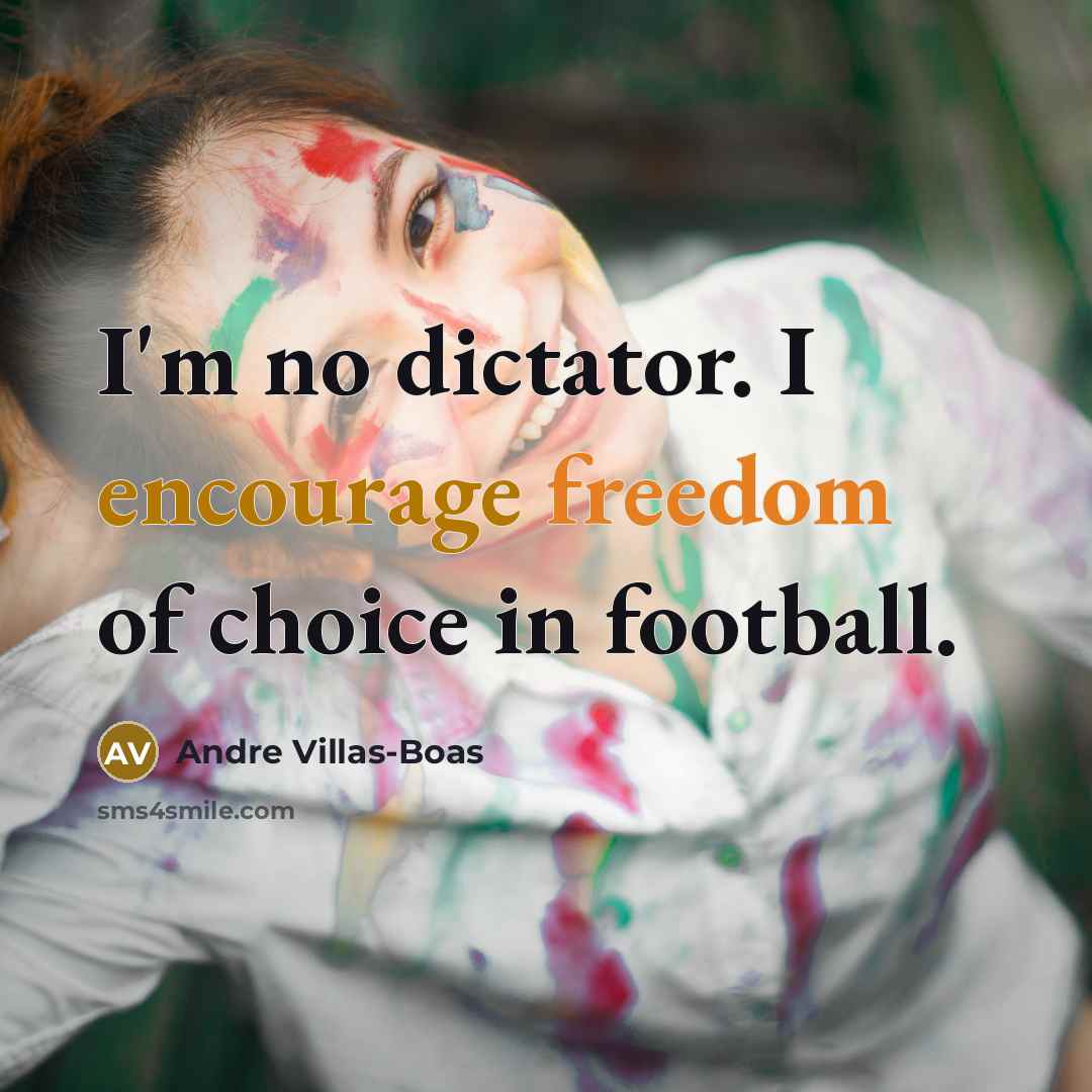 “I'm no dictator. I encourage freedom of choice in football.…” quote by Andre Villas-Boas