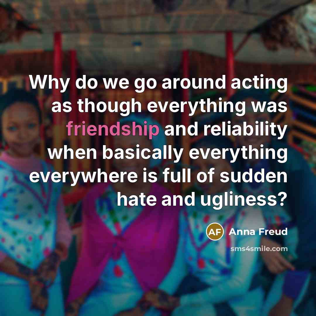 “Why do we go around acting as though everything was…” quote by Anna Freud