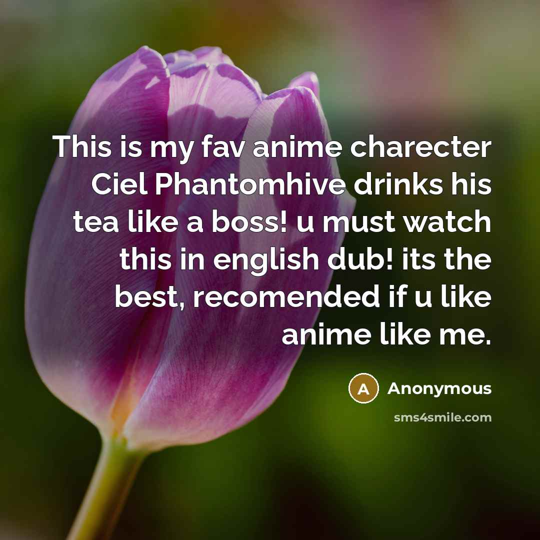 “This is my fav anime charecter Ciel Phantomhive drinks his…” quote by Anonymous