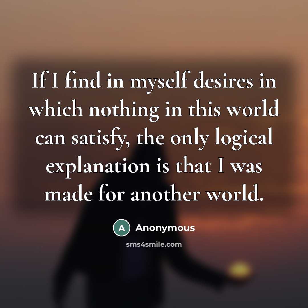 “If I find in myself desires in which nothing in…” quote by Anonymous