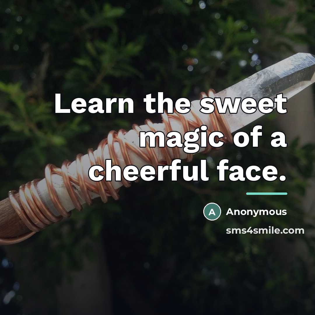 “Learn the sweet magic of a cheerful face.…” quote by Anonymous