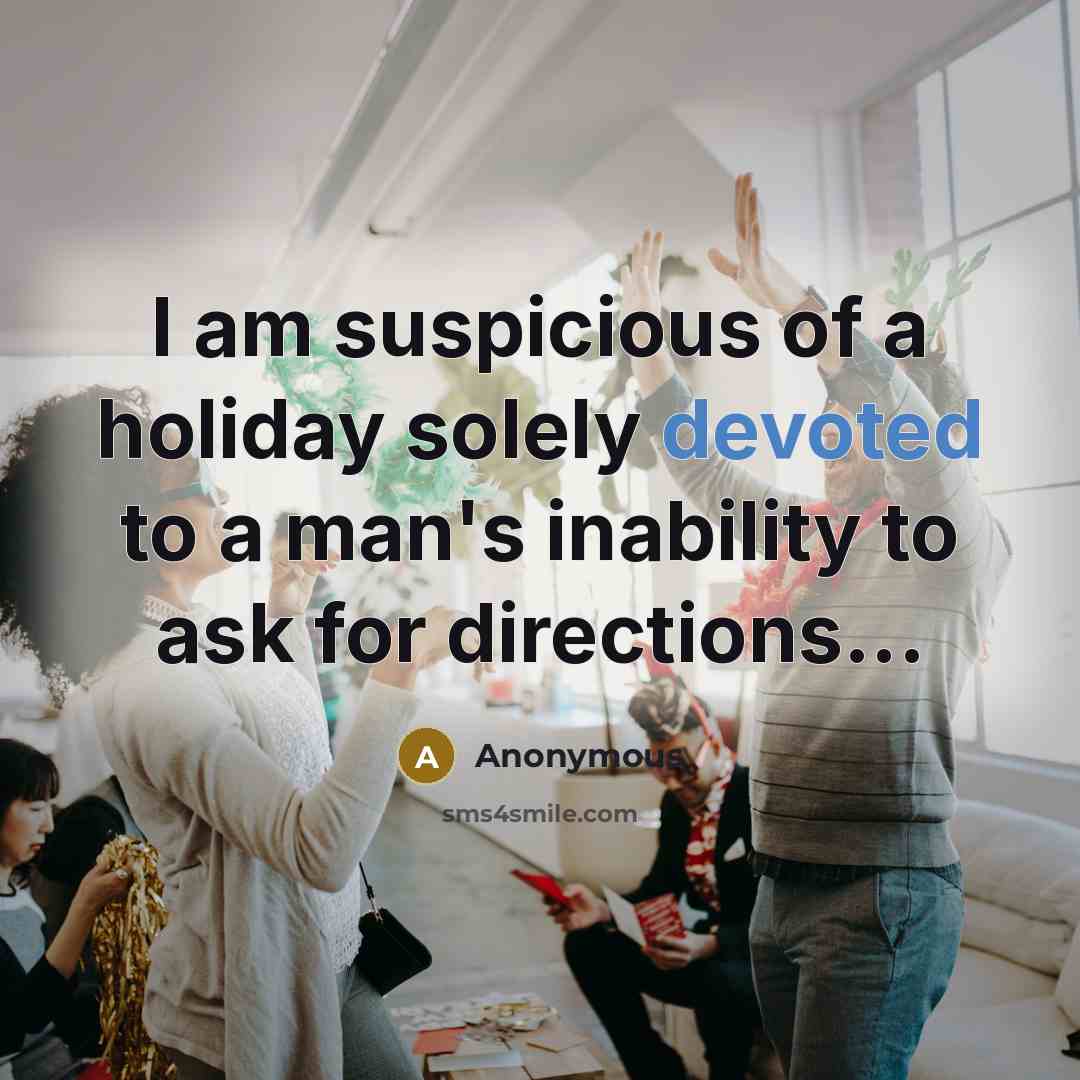 “I am suspicious of a holiday solely devoted to a…” quote by Anonymous