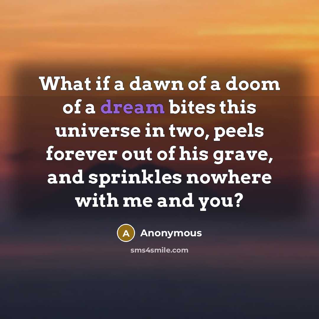 “What if a dawn of a doom of a dream…” quote by Anonymous