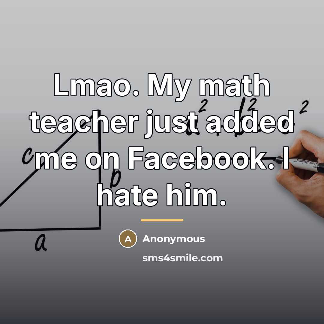 “Lmao. My math teacher just added me on Facebook. I…” quote by Anonymous