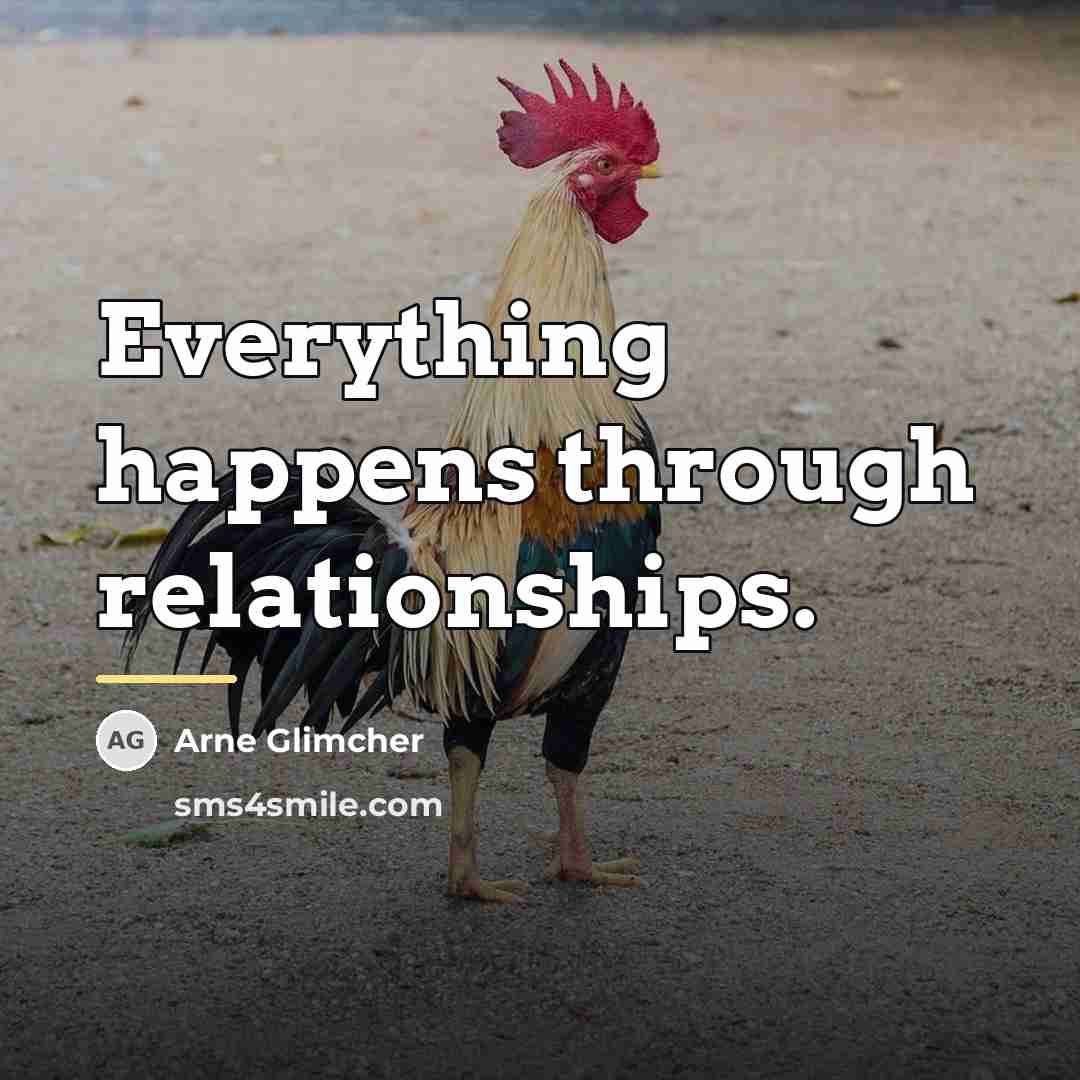 “Everything happens through relationships.…” quote by Arne Glimcher