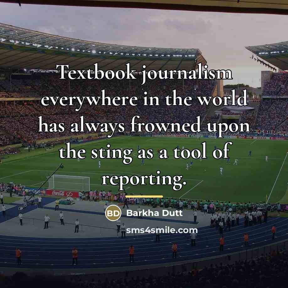 “Textbook journalism everywhere in the world has always frowned upon…” quote by Barkha Dutt