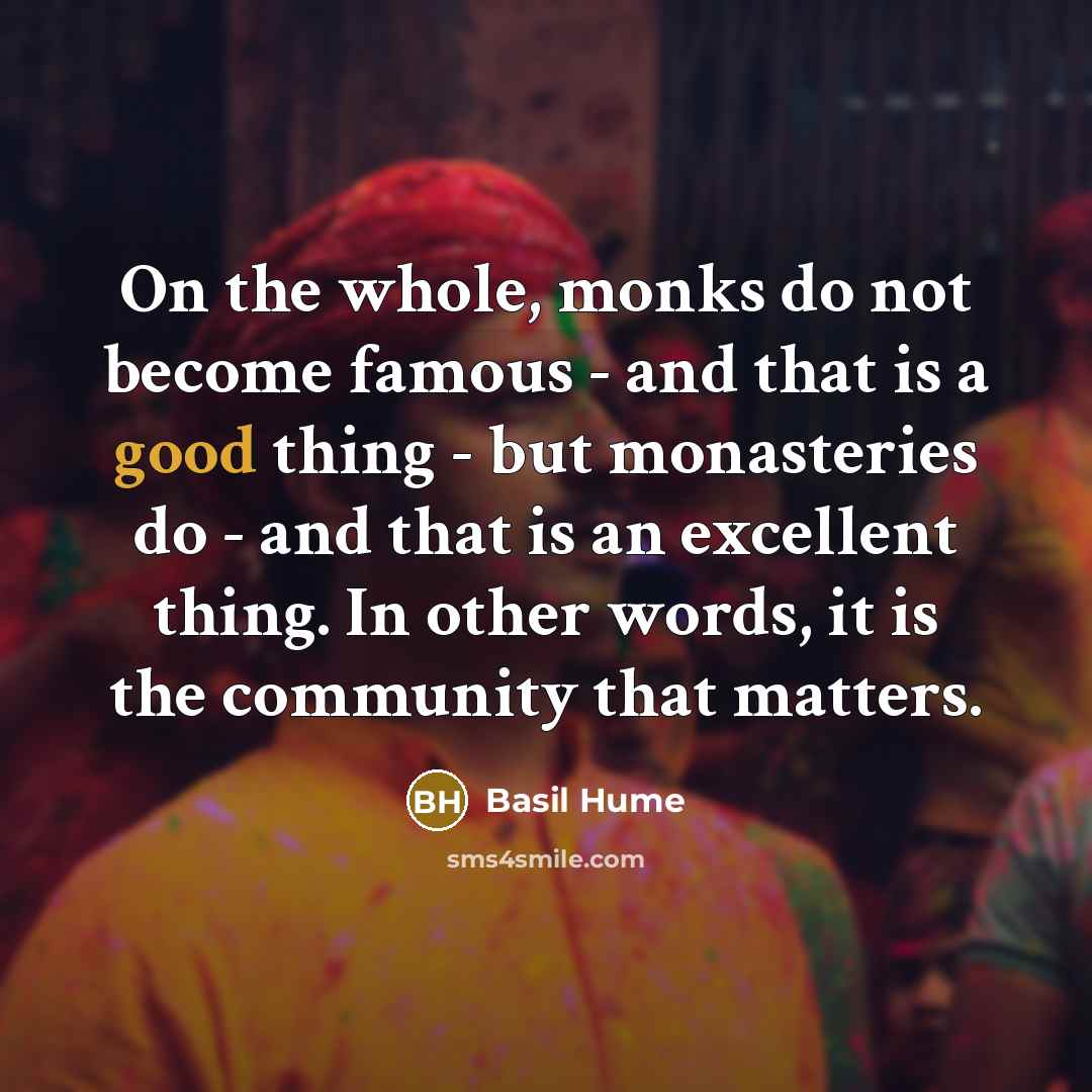 “On the whole, monks do not become famous - and…” quote by Basil Hume