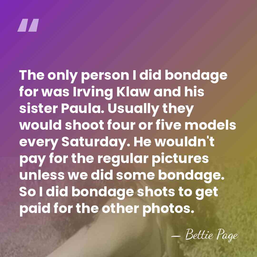 The only person I did bondage for was Irving Klaw and his&hellip; - Bettie Page