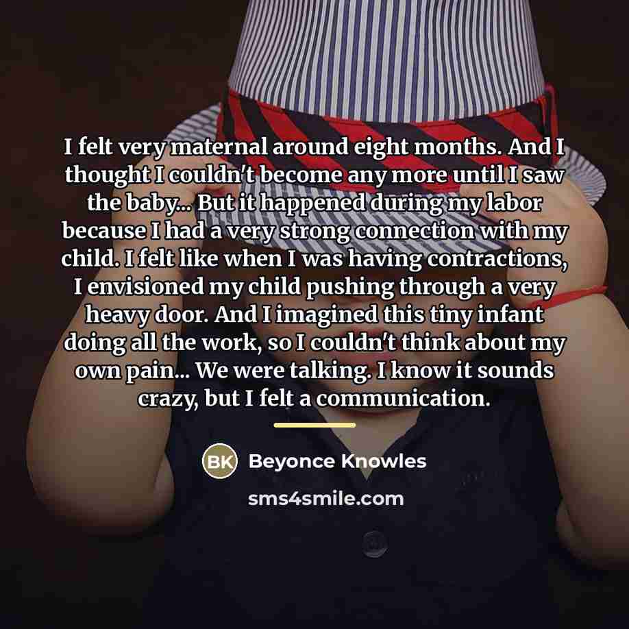 “I felt very maternal around eight months. And I thought…” quote by Beyonce Knowles