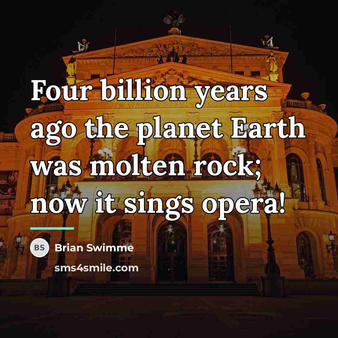 “Four billion years ago the planet Earth was molten rock;…” quote by Brian Swimme
