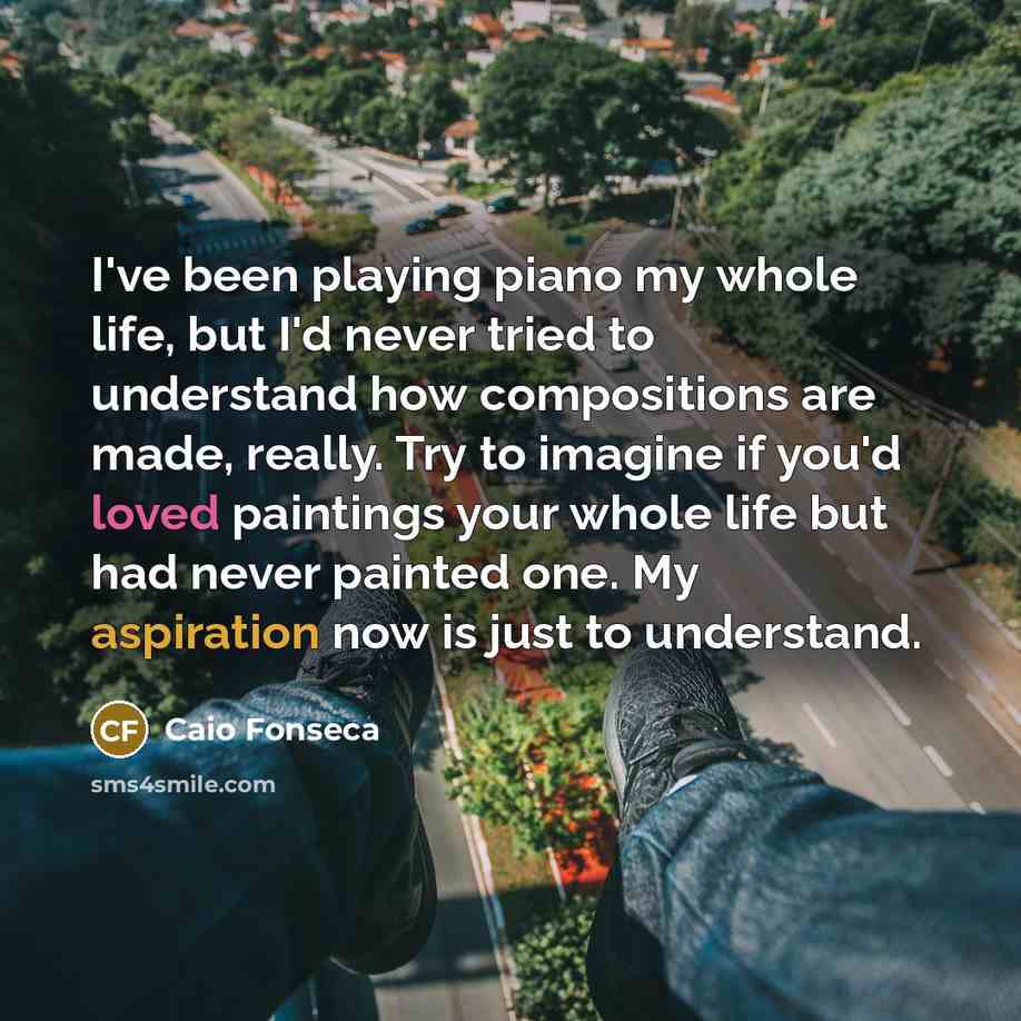 “I've been playing piano my whole life, but I'd never…” quote by Caio Fonseca