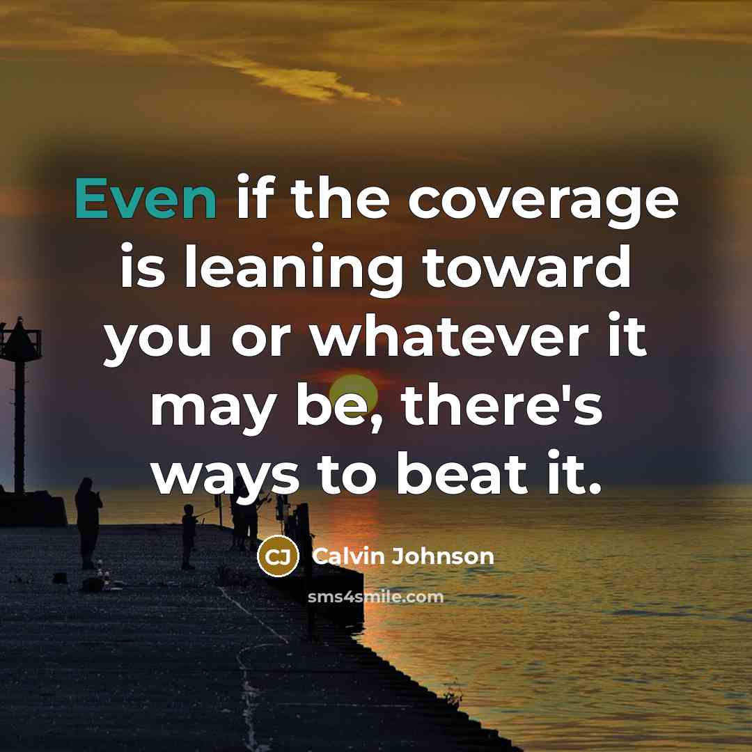 “Even if the coverage is leaning toward you or whatever…” quote by Calvin Johnson