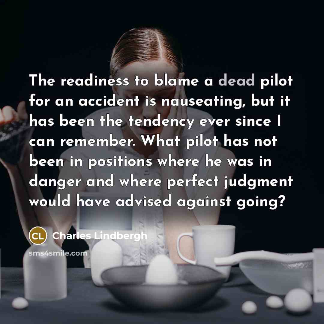 “The readiness to blame a dead pilot for an accident…” quote by Charles Lindbergh