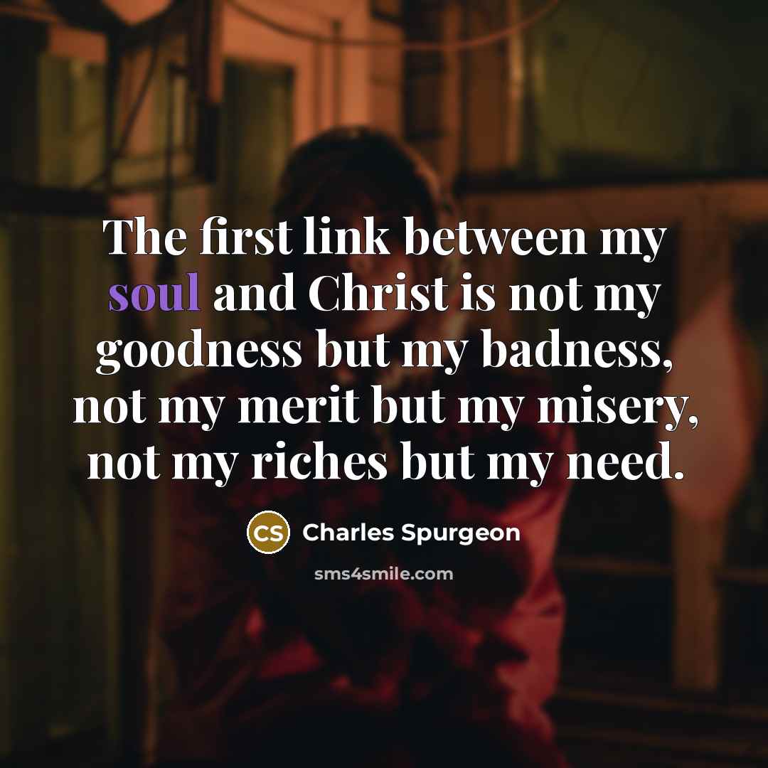 “The first link between my soul and Christ is not…” quote by Charles Spurgeon