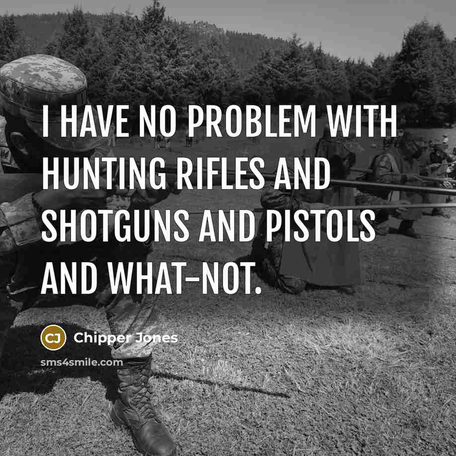 “I have no problem with hunting rifles and shotguns and…” quote by Chipper Jones