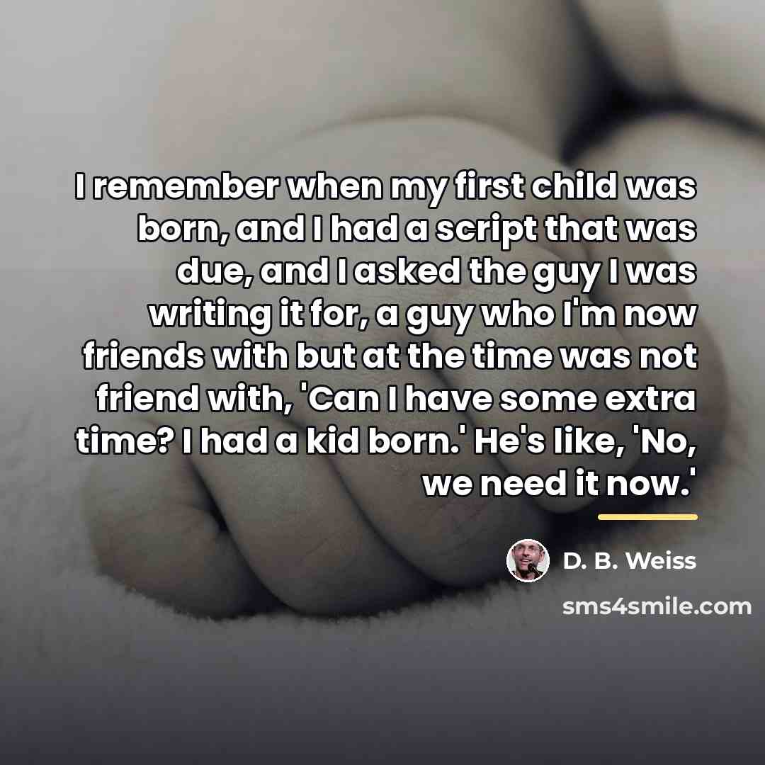 “I remember when my first child was born, and I…” quote by D. B. Weiss
