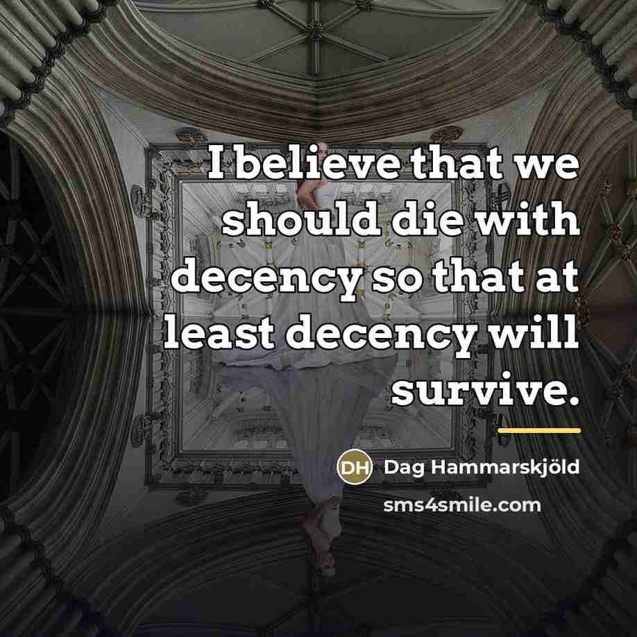 “I believe that we should die with decency so that…” quote by Dag Hammarskjold
