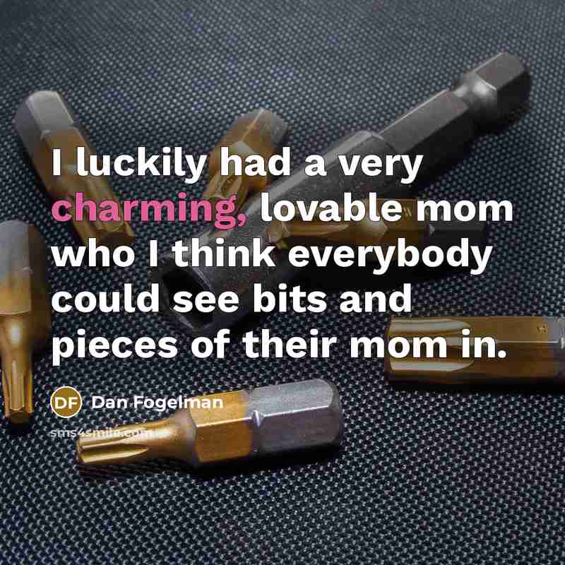 “I luckily had a very charming, lovable mom who I…” quote by Dan Fogelman