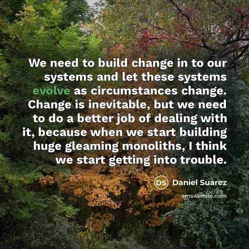 “We need to build change in to our systems and…” quote by Daniel Suarez
