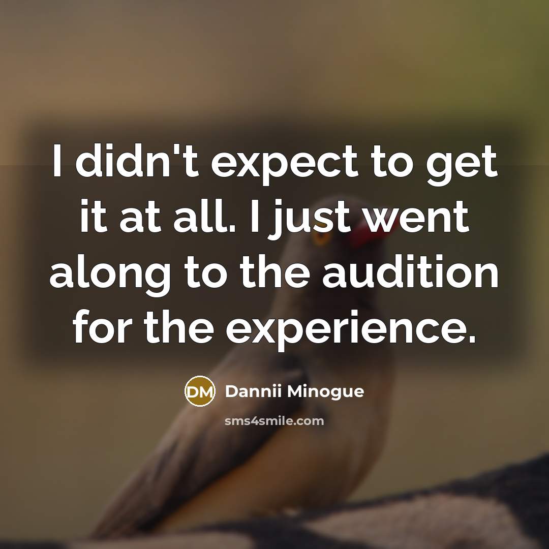 “I didn't expect to get it at all. I just…” quote by Dannii Minogue