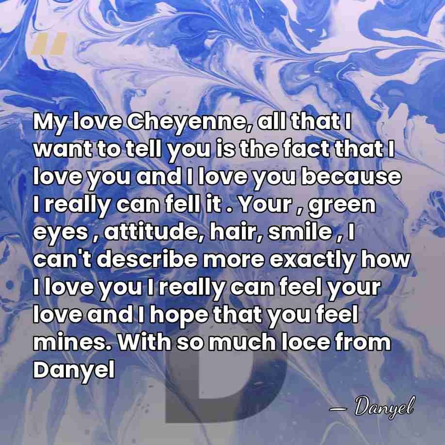 My love Cheyenne, all that I want to tell you is the&hellip; - Danyel