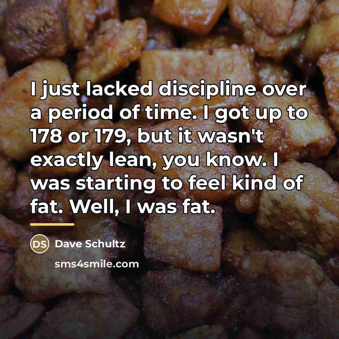 “I just lacked discipline over a period of time. I…” quote by Dave Schultz