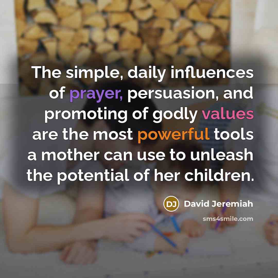 “The simple, daily influences of prayer, persuasion, and promoting of…” quote by David Jeremiah