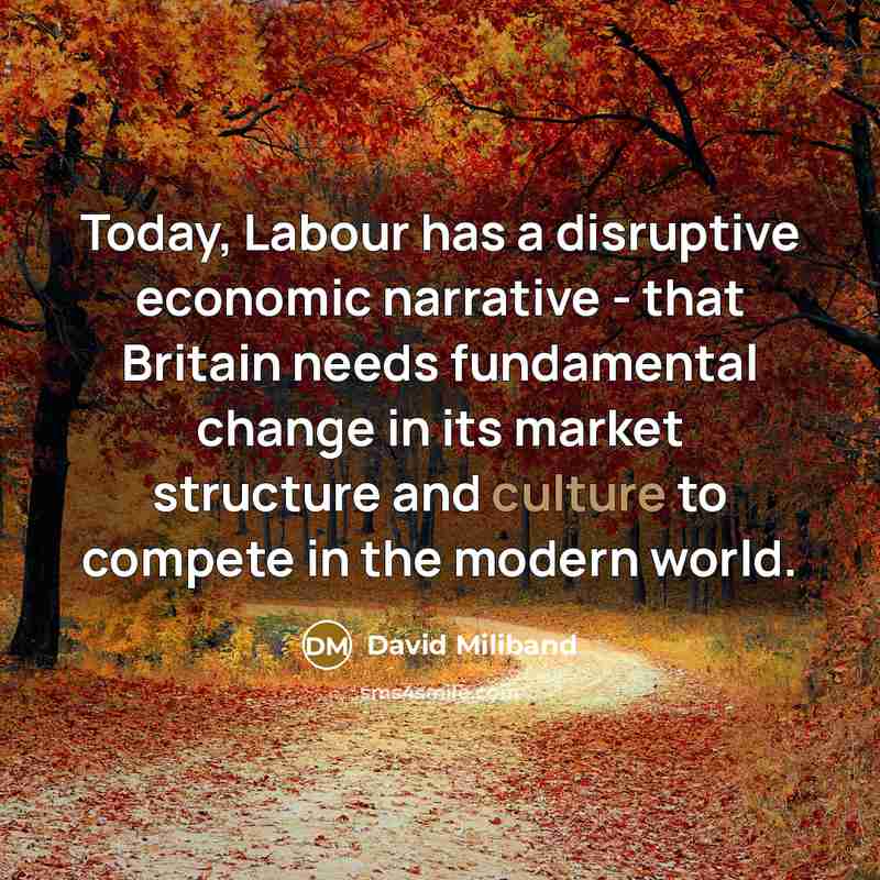 “Today, Labour has a disruptive economic narrative - that Britain…” quote by David Miliband