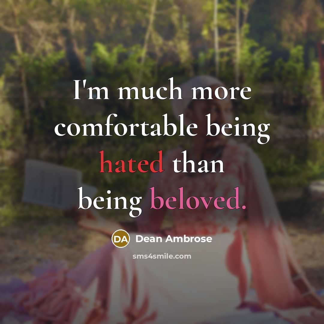“I'm much more comfortable being hated than being beloved.…” quote by Dean Ambrose
