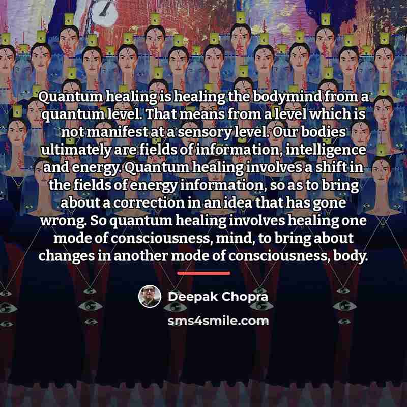 “Quantum healing is healing the bodymind from a quantum level.…” quote by Deepak Chopra