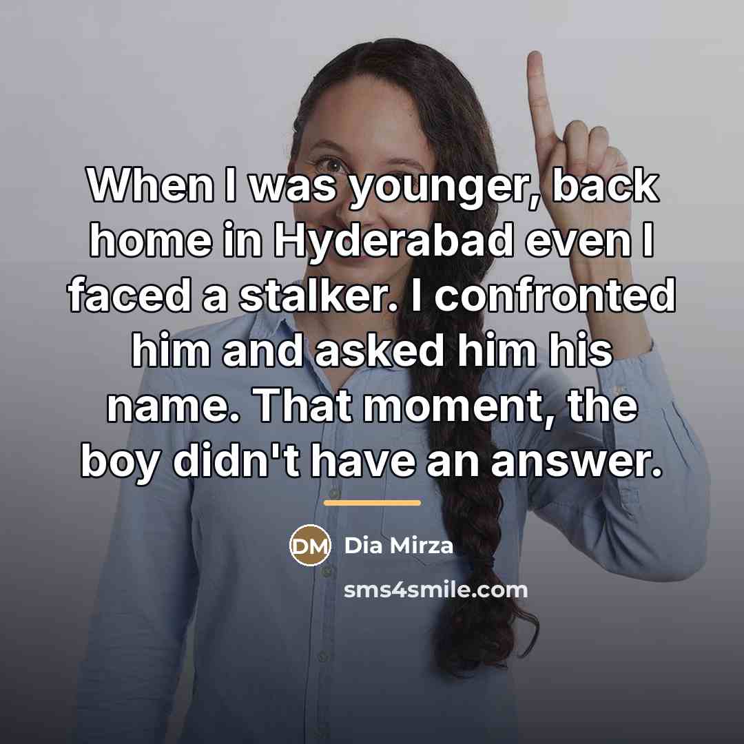 “When I was younger, back home in Hyderabad even I…” quote by Dia Mirza