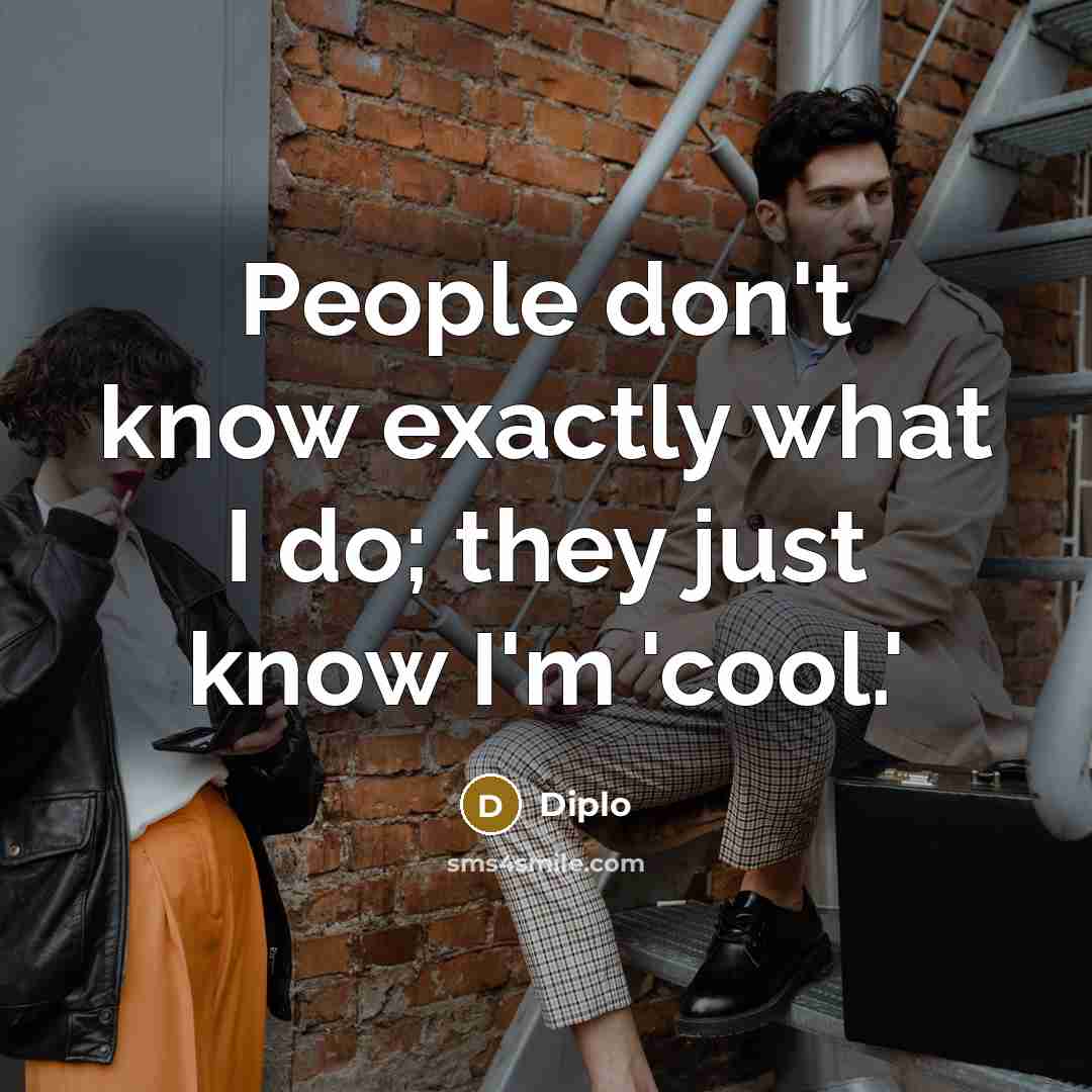 “People don't know exactly what I do; they just know…” quote by Diplo
