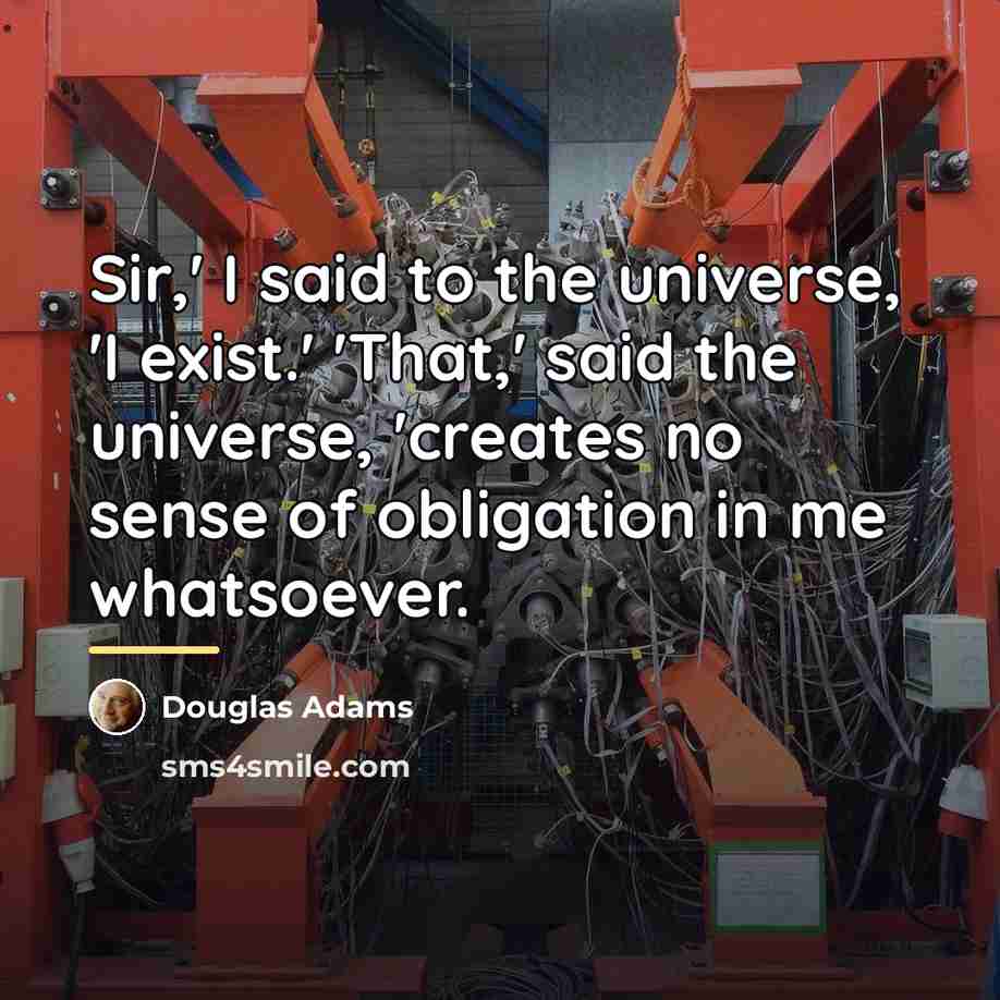 “Sir,' I said to the universe, 'I exist.' 'That,' said…” quote by Douglas Adams
