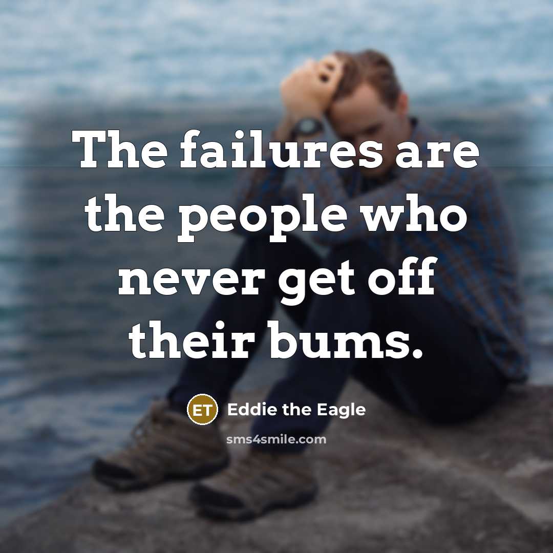 “The failures are the people who never get off their…” quote by Eddie the Eagle