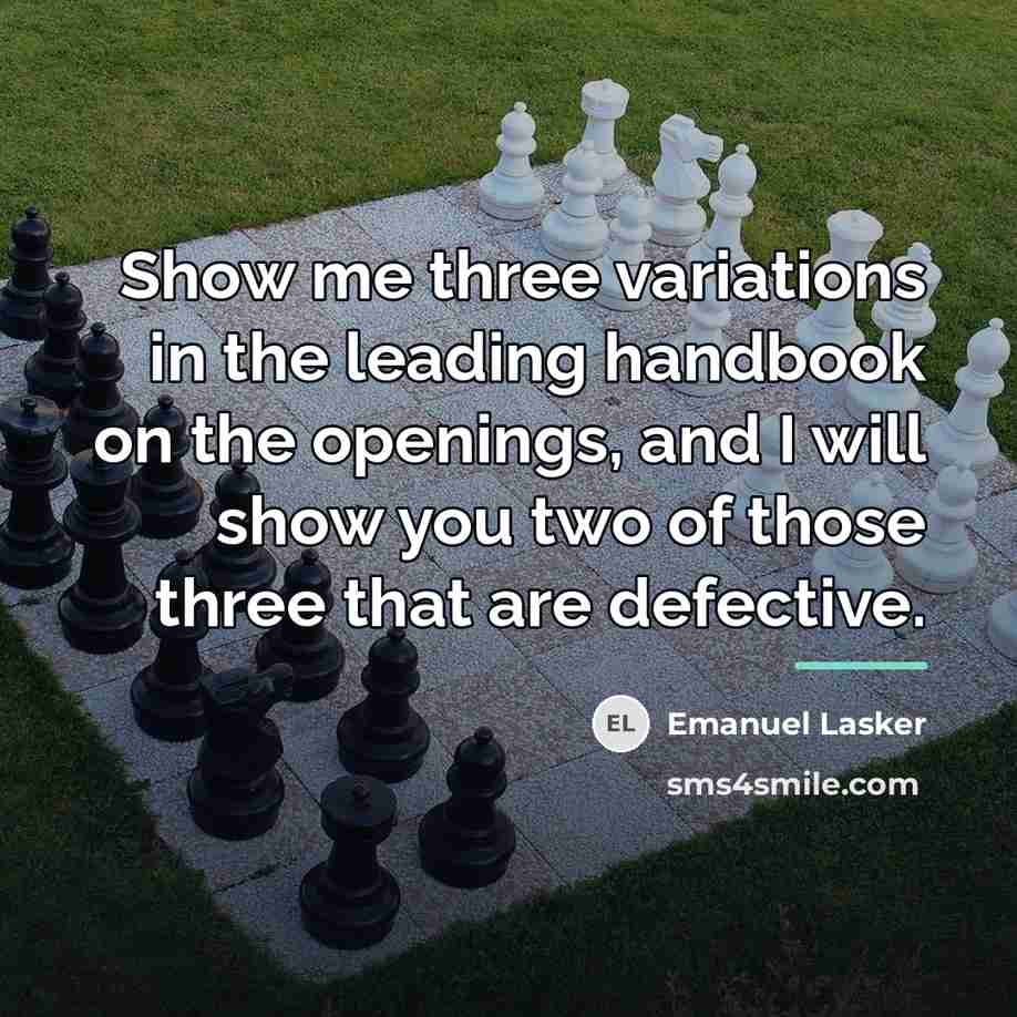 “Show me three variations in the leading handbook on the…” quote by Emanuel Lasker