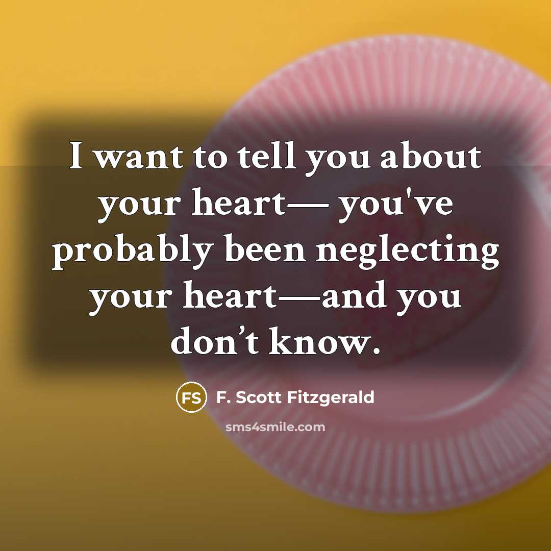 “I want to tell you about your heart— you've probably…” quote by F. Scott Fitzgerald