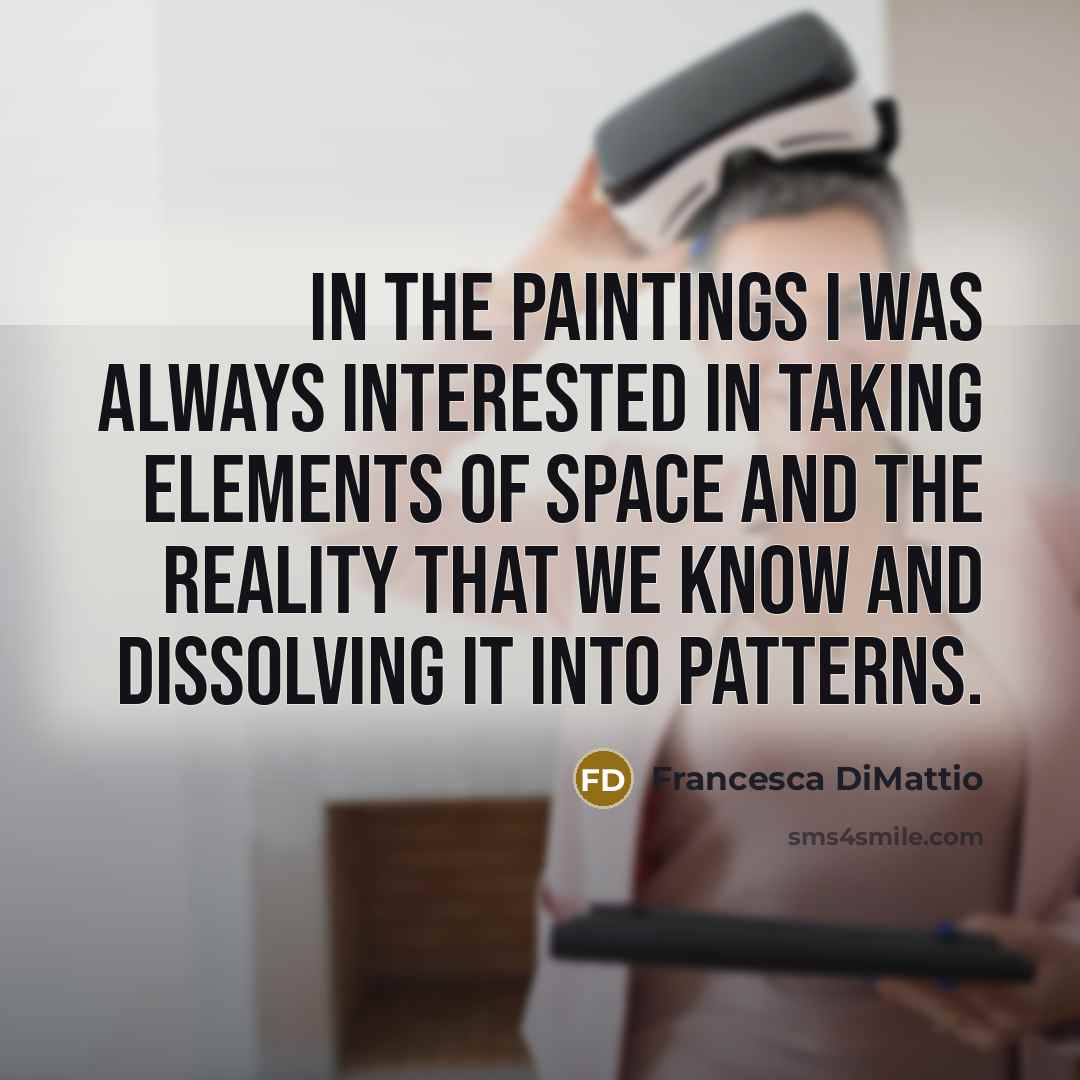 “In the paintings I was always interested in taking elements…” quote by Francesca DiMattio