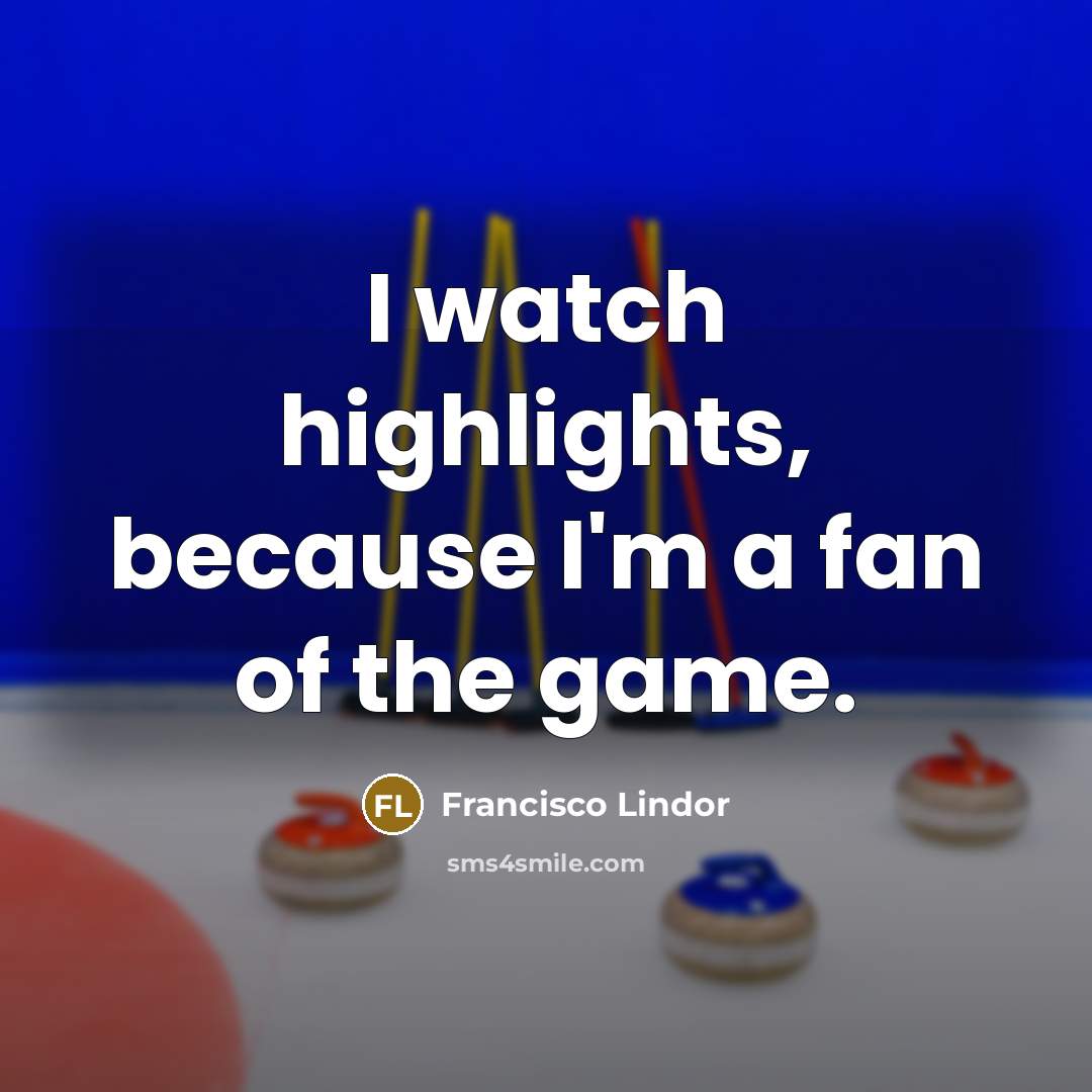 “I watch highlights, because I'm a fan of the game.…” quote by Francisco Lindor