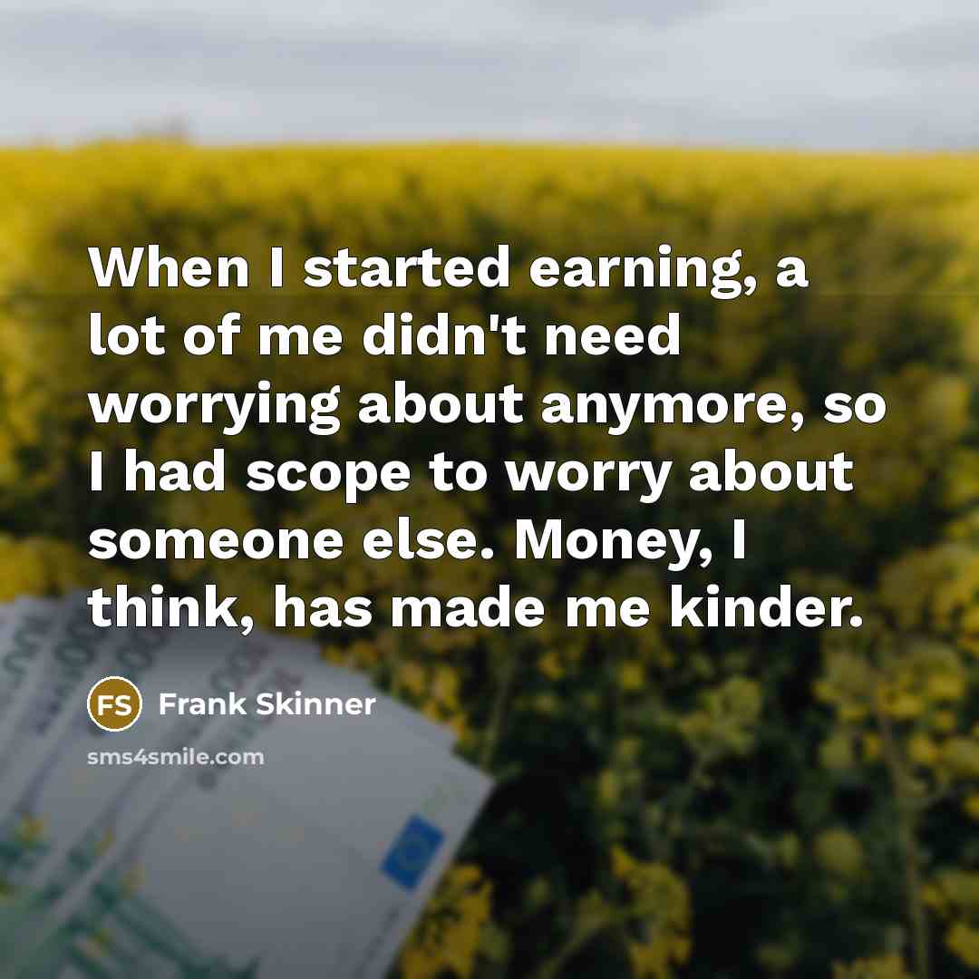 “When I started earning, a lot of me didn't need…” quote by Frank Skinner