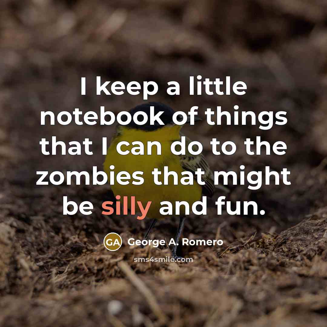 “I keep a little notebook of things that I can…” quote by George A. Romero