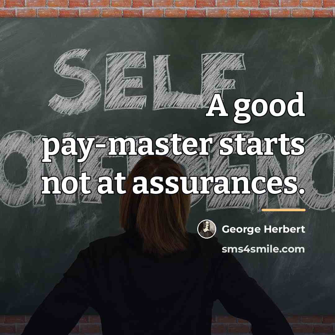 “A good pay-master starts not at assurances.…” quote by George Herbert
