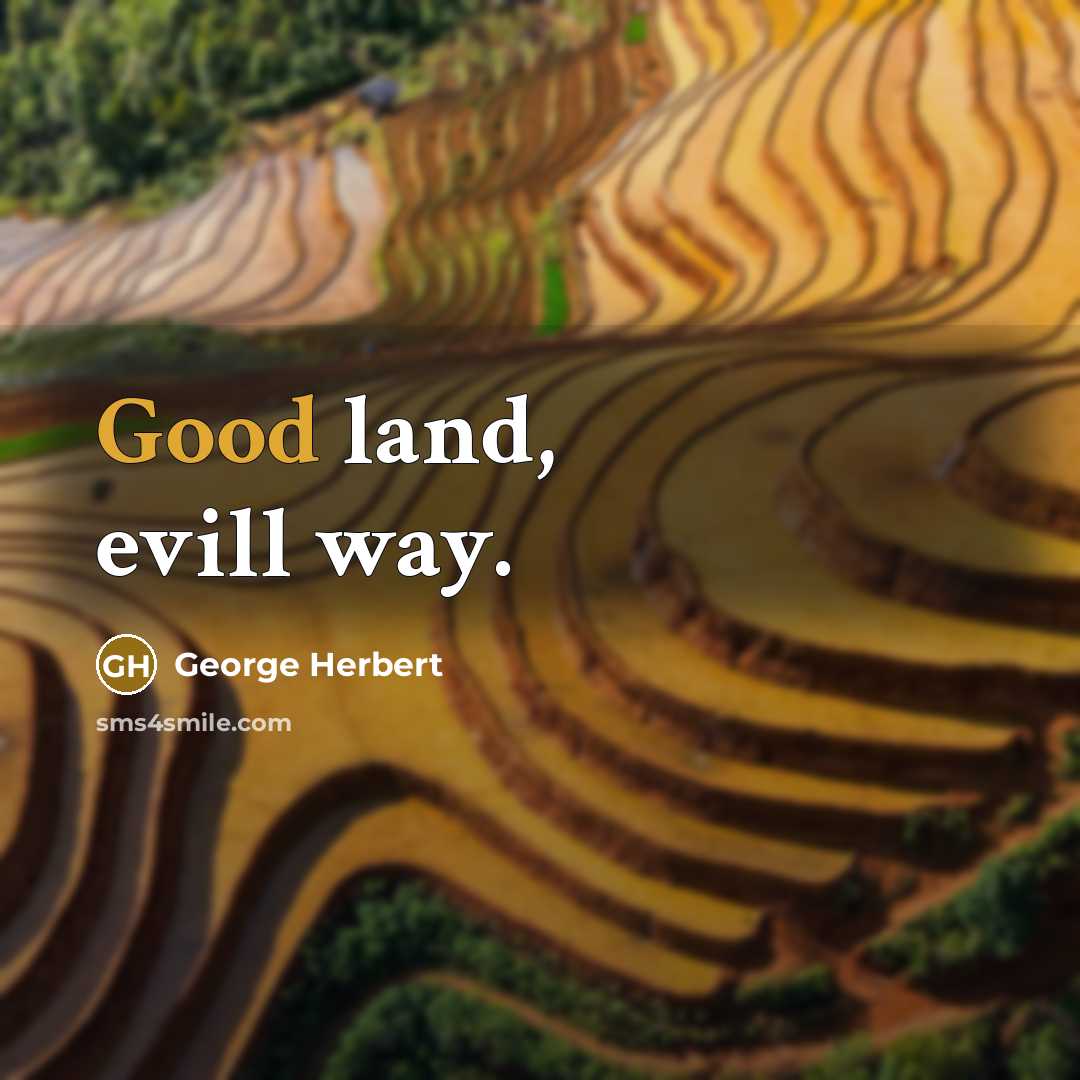 “Good land, evill way.” quote by George Herbert