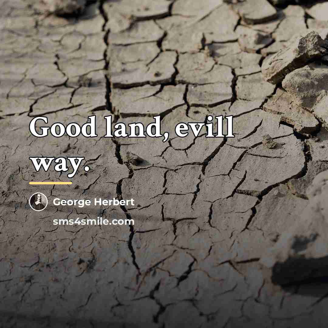 “Good land, evill way.…” quote by George Herbert