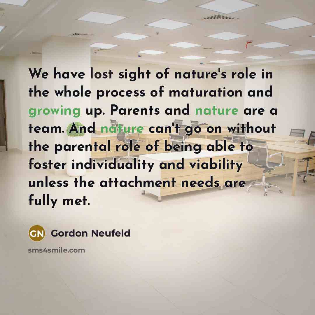 “We have lost sight of nature's role in the whole…” quote by Gordon Neufeld