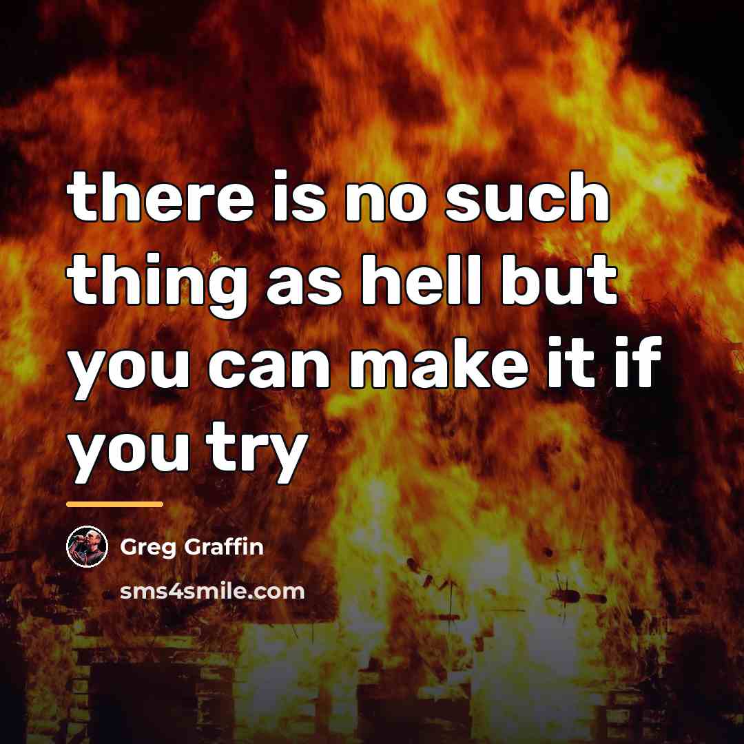 “there is no such thing as hell but you can…” quote by Greg Graffin