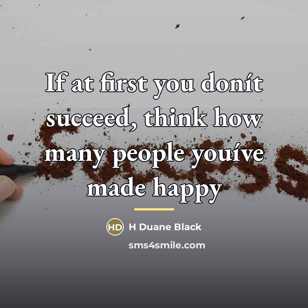“If at first you donít succeed, think how many people…” quote by H Duane Black