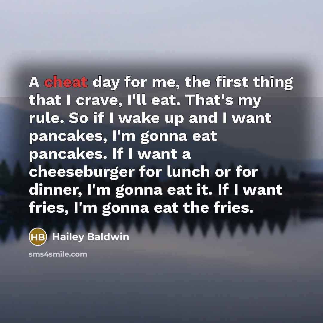 “A cheat day for me, the first thing that I…” quote by Hailey Baldwin