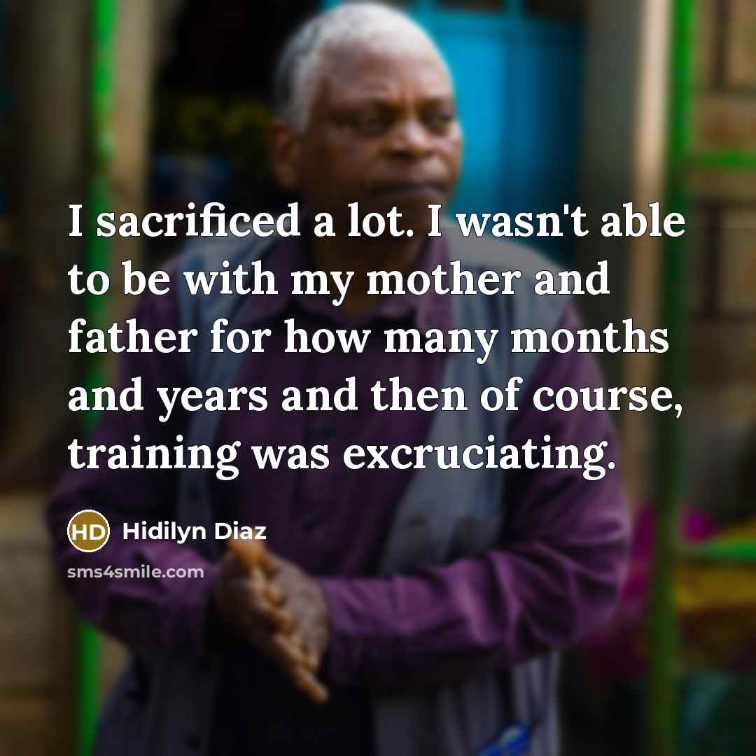 “I sacrificed a lot. I wasn't able to be with…” quote by Hidilyn Diaz