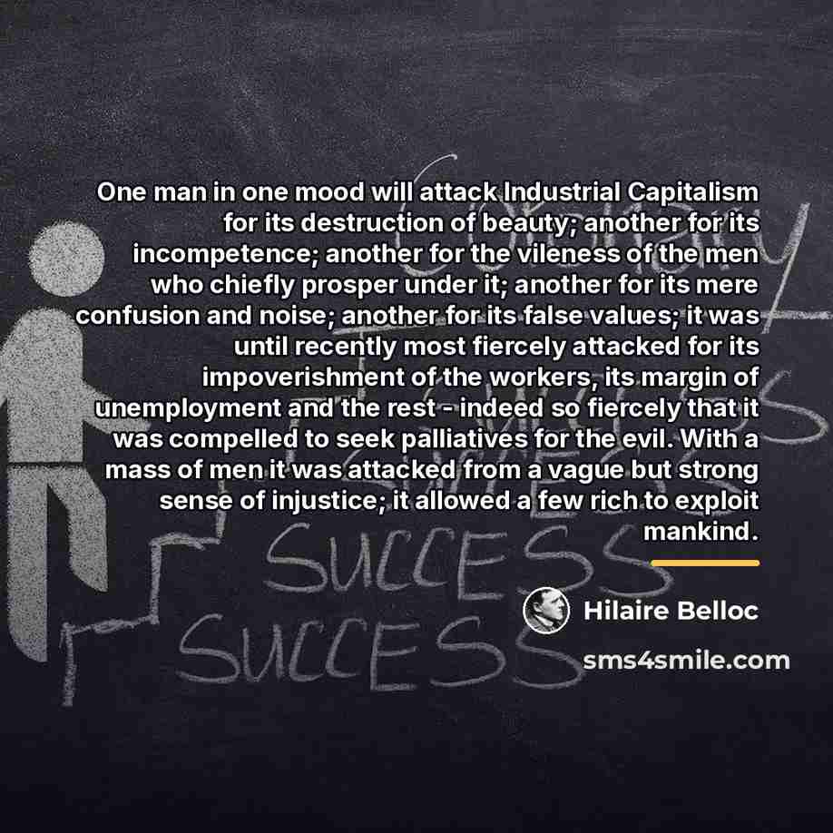 “One man in one mood will attack Industrial Capitalism for…” quote by Hilaire Belloc